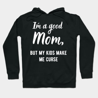 I´m a Good Mom, but my kids make me curse! Hoodie